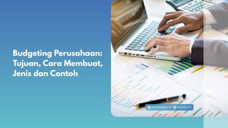 Budgeting Perusahaan: Tujuan, Cara Membuat, Jenis dan Contoh