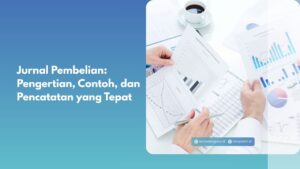 Jurnal Pembelian: Pengertian, Contoh, dan Pencatatan yang Tepat