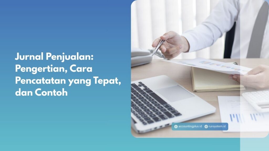 Jurnal Penjualan: Pengertian, Cara Pencatatan yang Tepat, dan Contoh