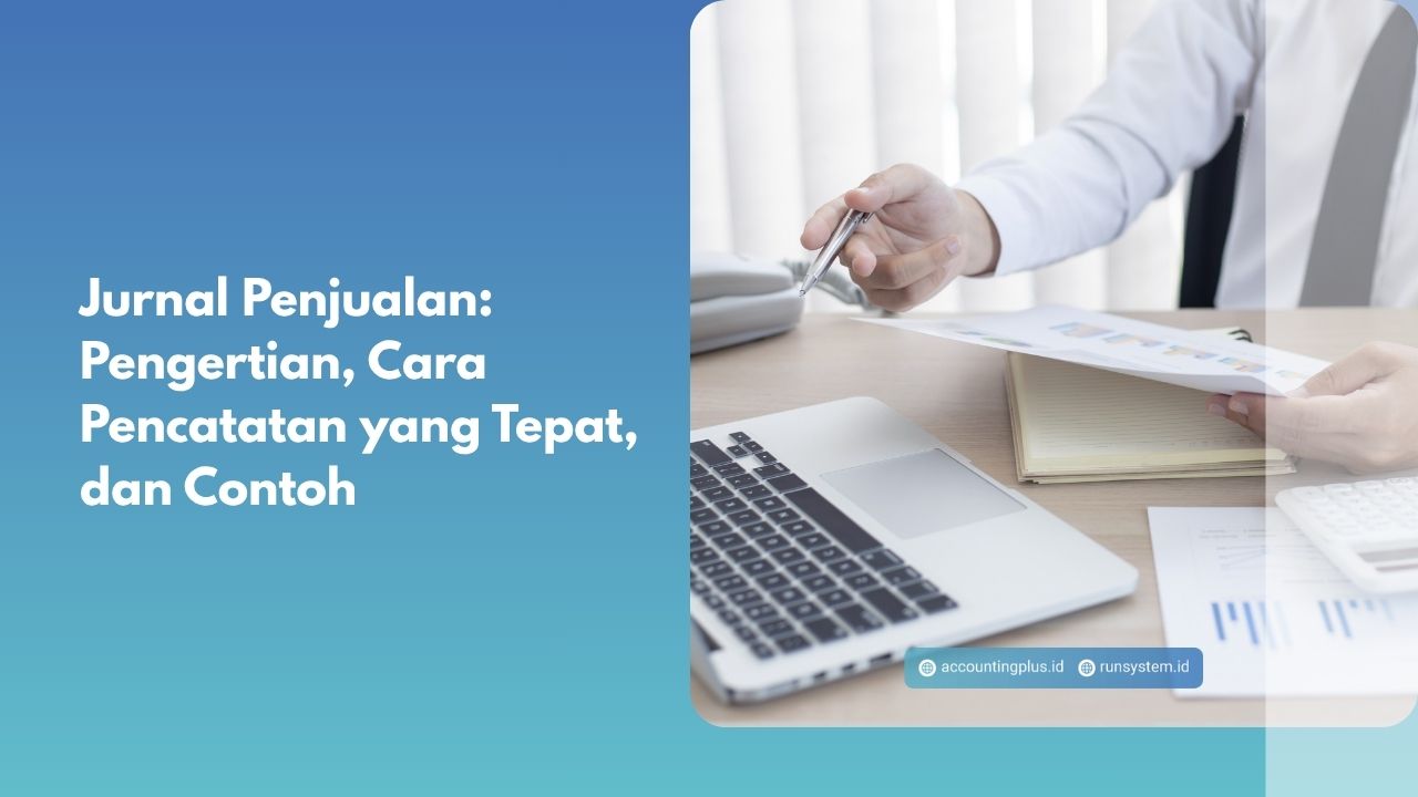 Jurnal Penjualan: Pengertian, Cara Pencatatan yang Tepat, dan Contoh