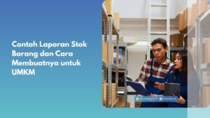Contoh Laporan Stok Barang dan Cara Membuatnya untuk UMKM