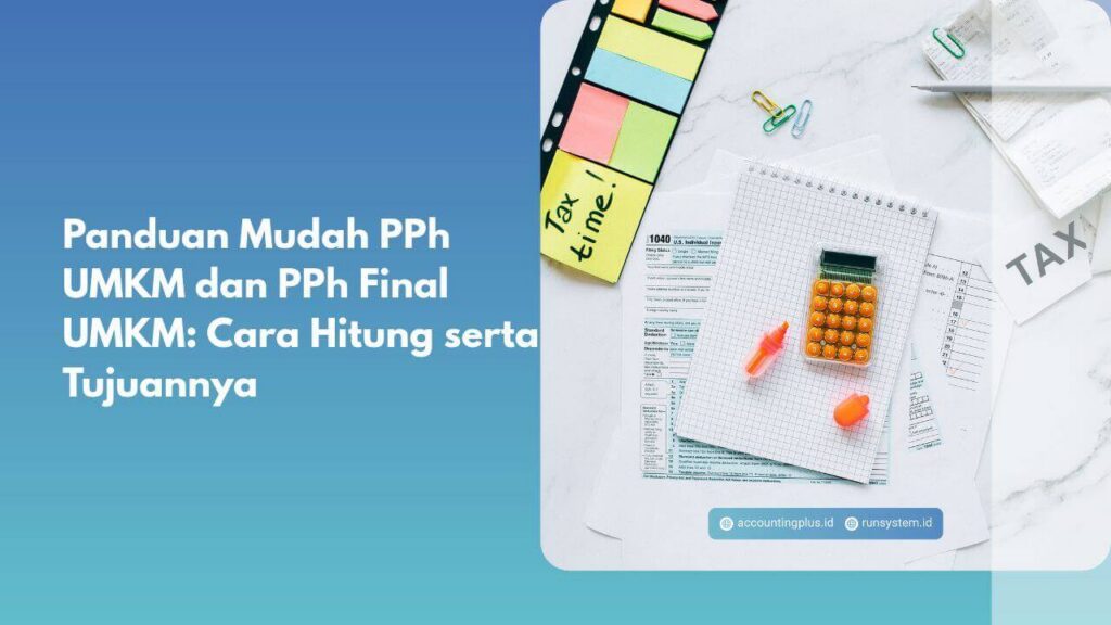 Panduan Mudah PPh UMKM dan PPh Final UMKM: Cara Hitung serta Tujuannya