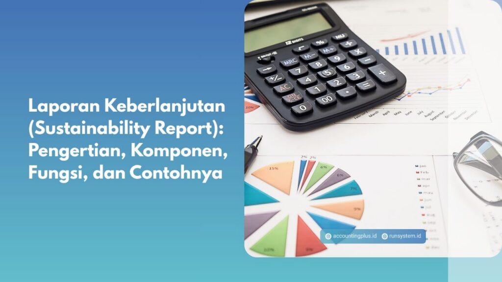 Laporan Keberlanjutan (Sustainability Report): Pengertian, Komponen, Fungsi, dan Contohnya