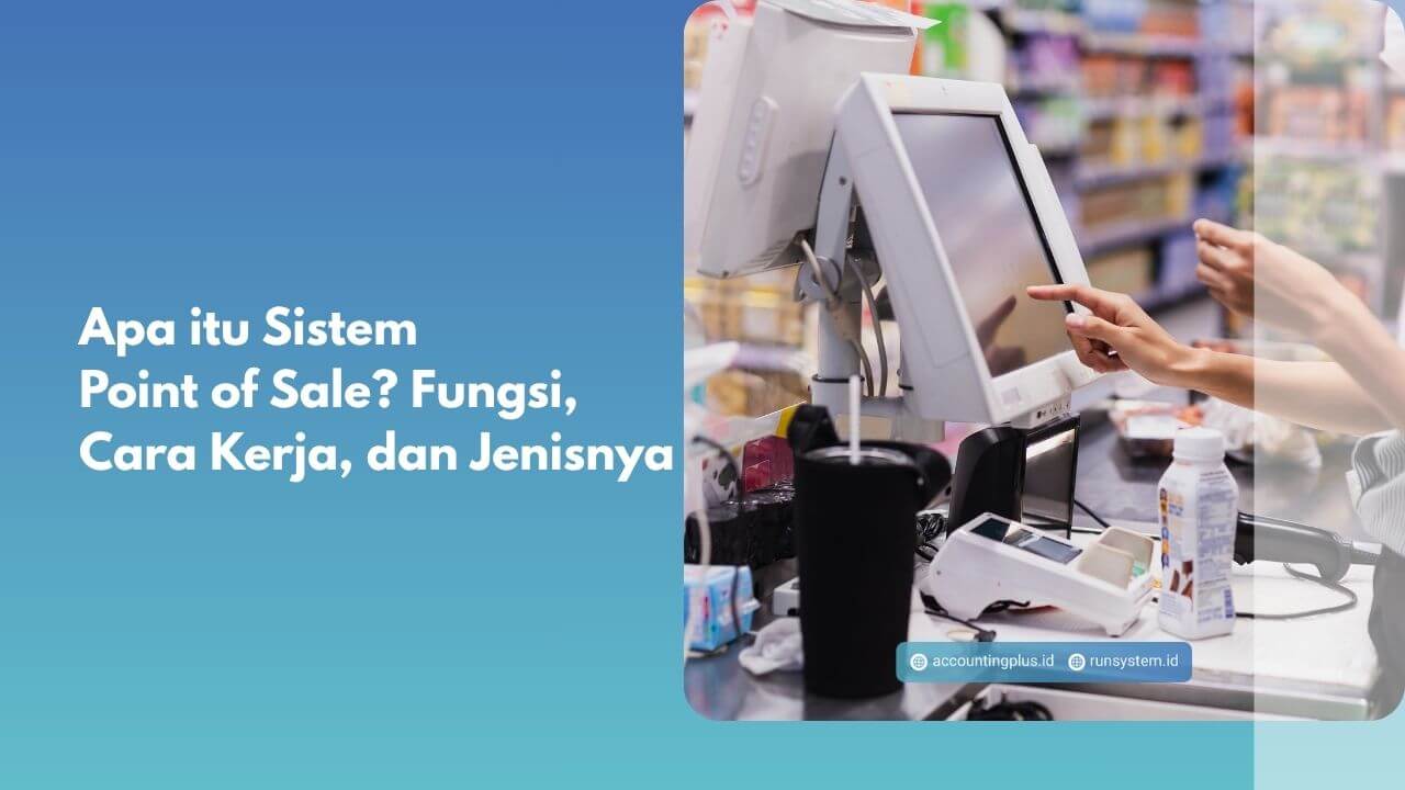 Apa itu Sistem Point of Sale? Fungsi, Cara Kerja, dan Jenisnya