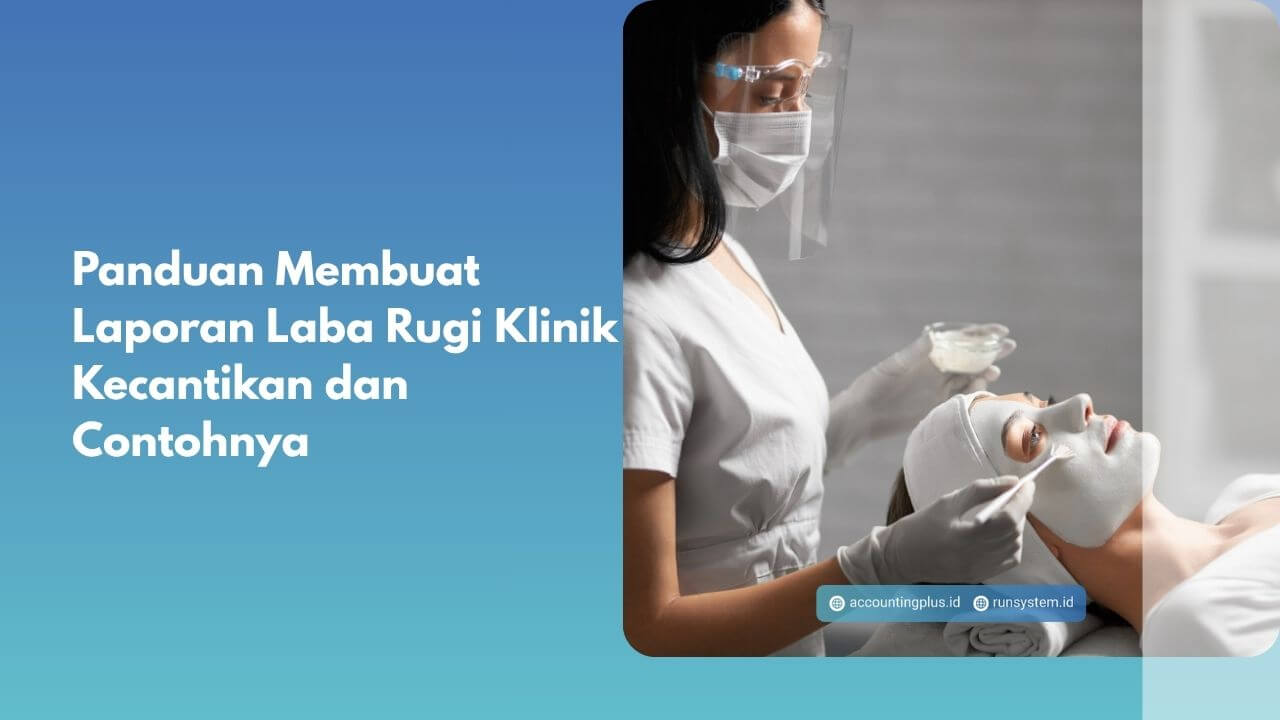 Panduan Membuat Laporan Laba Rugi Klinik Kecantikan dan Contohnya