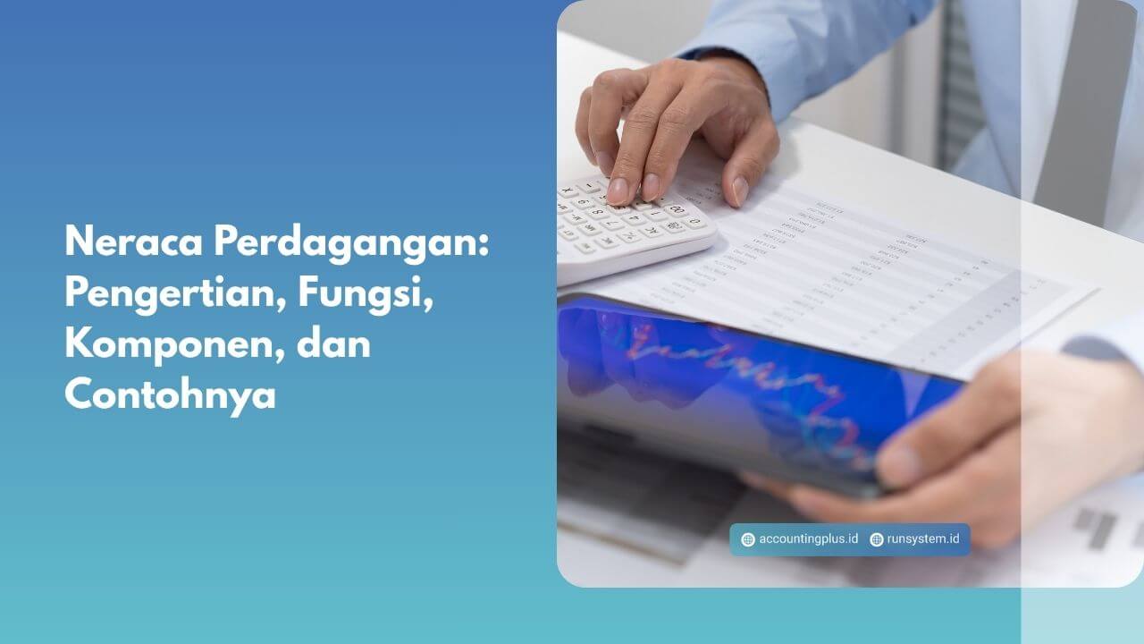 Neraca Perdagangan: Pengertian, Fungsi, Komponen, dan Contohnya
