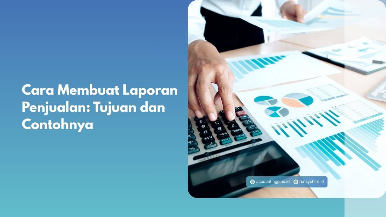 Cara Membuat Laporan Penjualan: Tujuan dan Contohnya