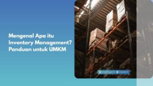 Mengenal Apa itu Inventory Management? Panduan untuk UMKM