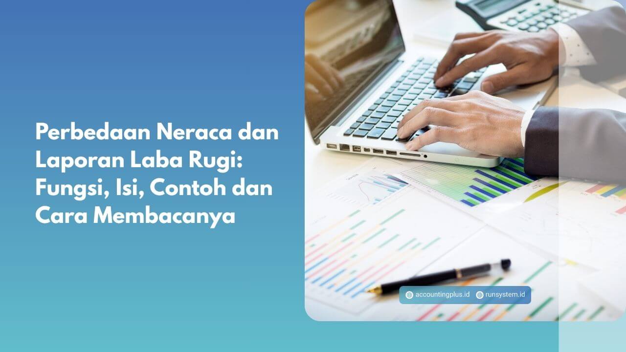 Perbedaan Neraca dan Laporan Laba Rugi: Fungsi, Isi, Contoh dan Cara Membacanya