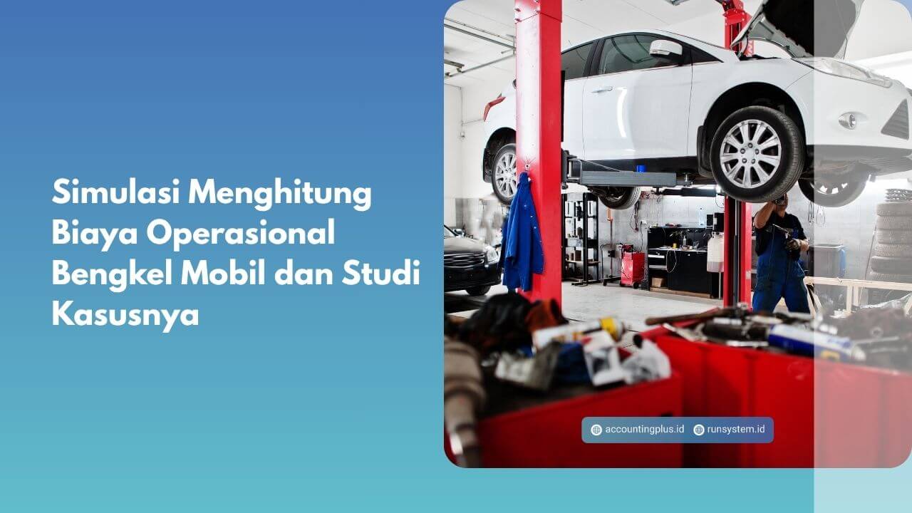 Simulasi Menghitung Biaya Operasional Bengkel Mobil dan Studi Kasusnya