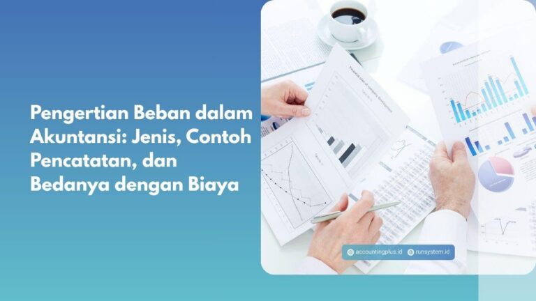 Pengertian Beban dalam Akuntansi: Jenis, Contoh Pencatatan, dan Bedanya dengan Biaya