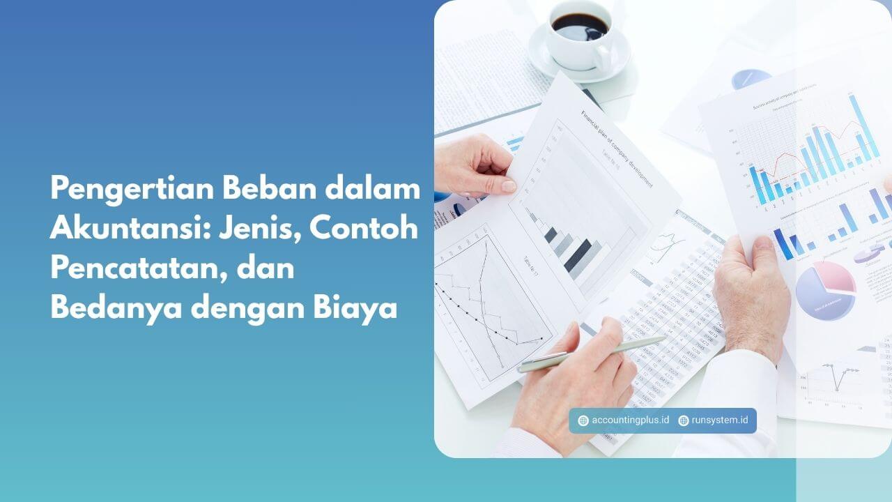 Pengertian Beban dalam Akuntansi: Jenis, Contoh Pencatatan, dan Bedanya dengan Biaya