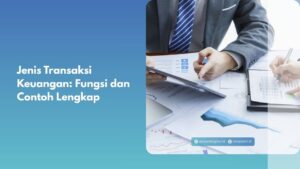 Jenis Transaksi Keuangan: Fungsi dan Contoh Lengkap