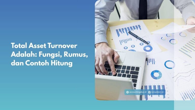 Total Asset Turnover Adalah: Fungsi, Rumus, dan Contoh Hitung