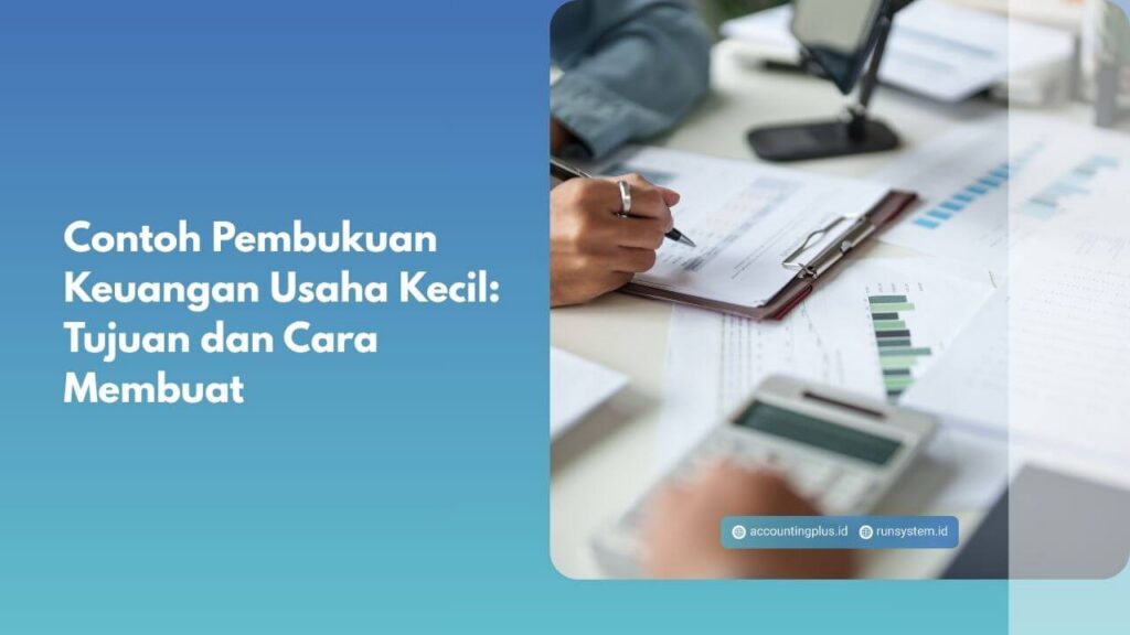 Contoh Pembukuan Keuangan Usaha Kecil: Tujuan dan Cara Membuat