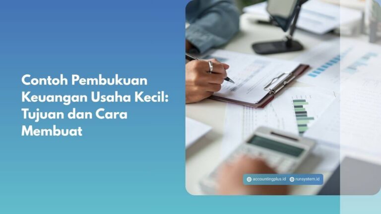 Contoh Pembukuan Keuangan Usaha Kecil: Tujuan dan Cara Membuat