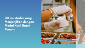 20 Ide Usaha yang Menjanjikan dengan Modal Kecil Untuk Pemula