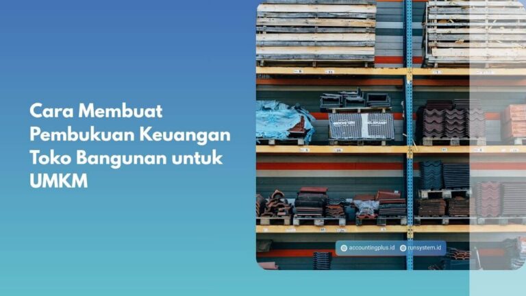 Cara Membuat Pembukuan Keuangan Toko Bangunan untuk UMKM
