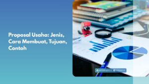 Proposal Usaha: Jenis, Cara Membuat, Tujuan, Contoh