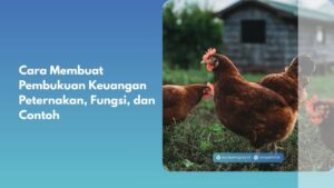 Cara Membuat Pembukuan Keuangan Peternakan, Fungsi, dan Contoh