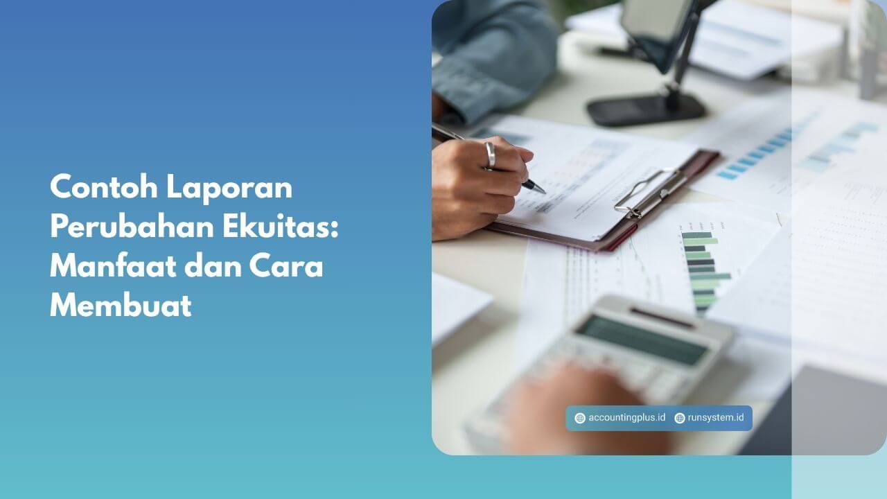 Contoh Laporan Perubahan Ekuitas: Manfaat dan Cara Membuat