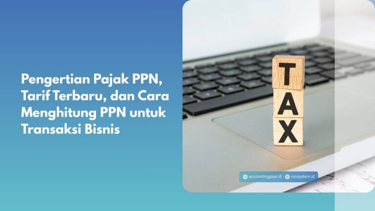 Pengertian Pajak PPN, Tarif Terbaru, dan Cara Menghitung PPN untuk Transaksi Bisnis