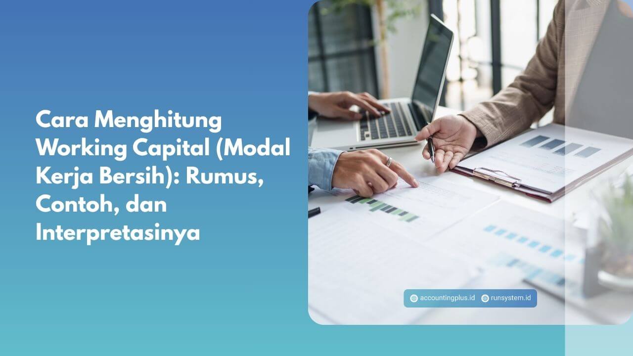 Cara Menghitung Working Capital (Modal Kerja Bersih): Rumus, Contoh, dan Interpretasinya