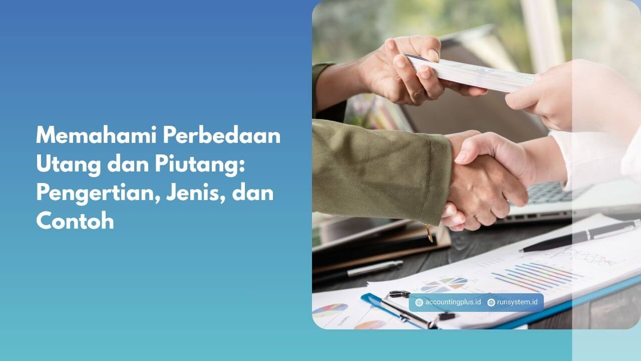 Memahami Perbedaan Utang dan Piutang: Pengertian, Jenis, dan Contoh