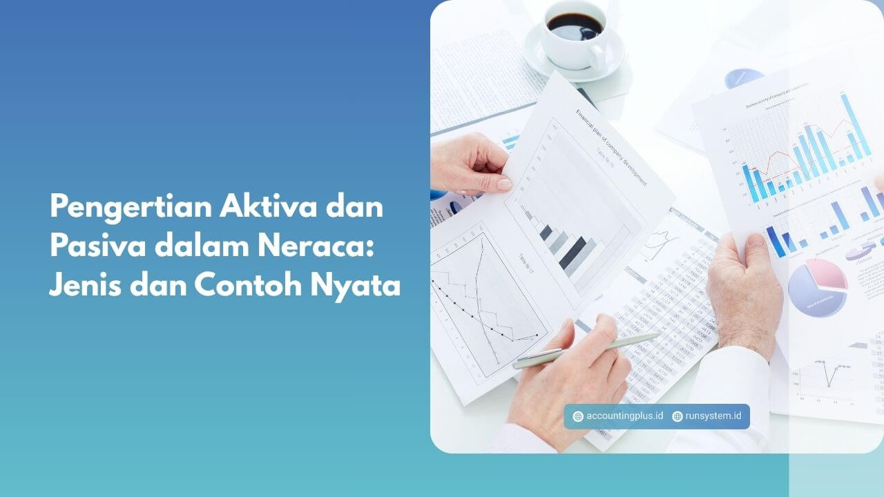 Pengertian Aktiva dan Pasiva dalam Neraca: Jenis dan Contoh Nyata