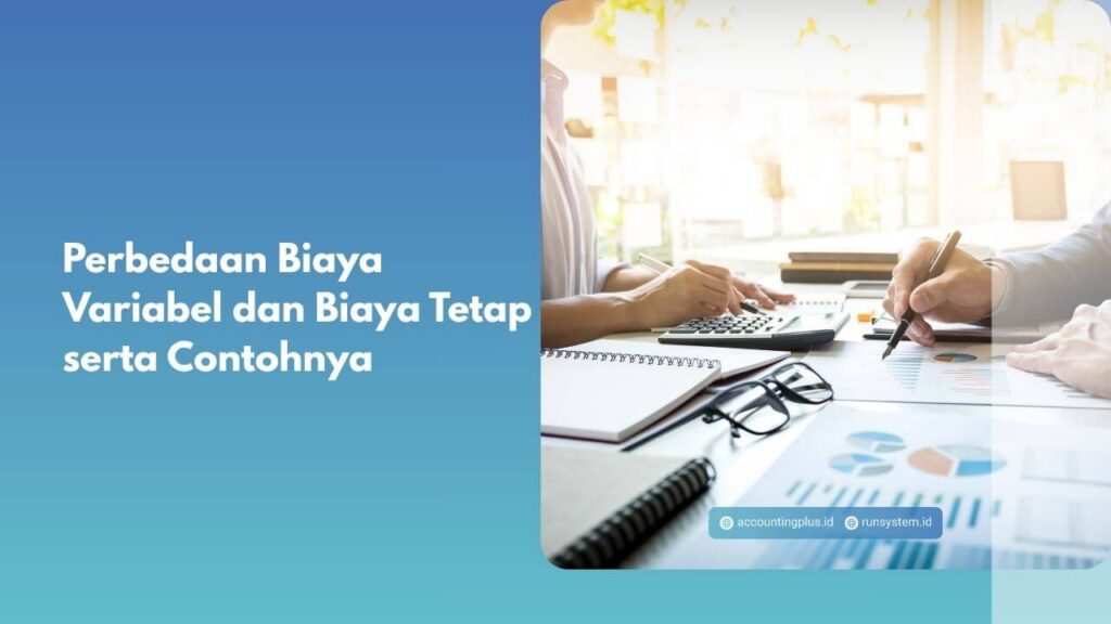 Perbedaan Biaya Variabel dan Biaya Tetap serta Contohnya