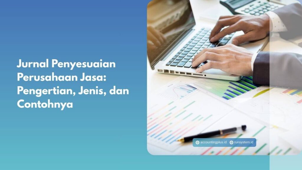 Jurnal Penyesuaian Perusahaan Jasa: Pengertian, Jenis, dan Contohnya