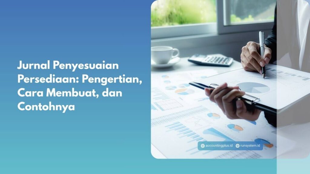 Jurnal Penyesuaian Persediaan: Pengertian, Cara Membuat, dan Contohnya
