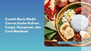 Contoh Bisnis Model Canvas Usaha Kuliner, Fungsi, Komponen, dan Cara Membuat