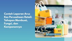 Contoh Laporan Arus Kas Perusahaan Retail: Tahapan Membuat, Fungsi, dan Komponennya