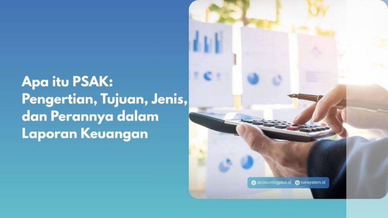 Apa itu PSAK: Pengertian, Tujuan, Jenis, dan Perannya dalam Laporan Keuangan