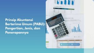 Prinsip Akuntansi Berterima Umum (PABU): Pengertian, Jenis, dan Penerapannya