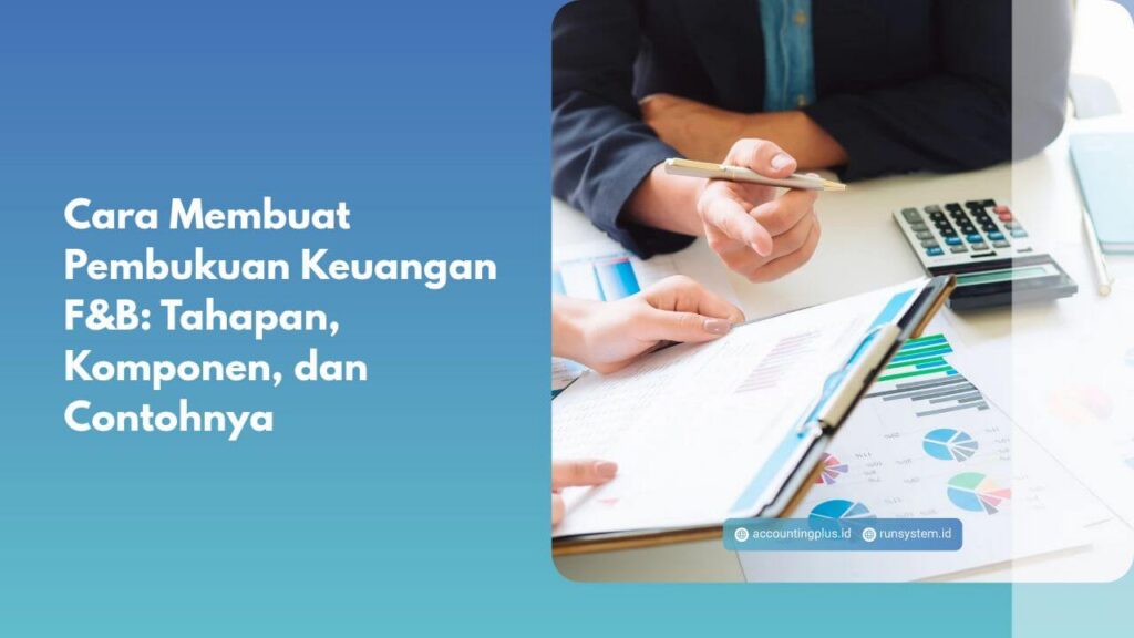 Cara Membuat Pembukuan Keuangan F&B: Tahapan, Komponen, dan Contohnya