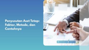 Penyusutan Aset Tetap: Faktor, Metode, dan Contohnya