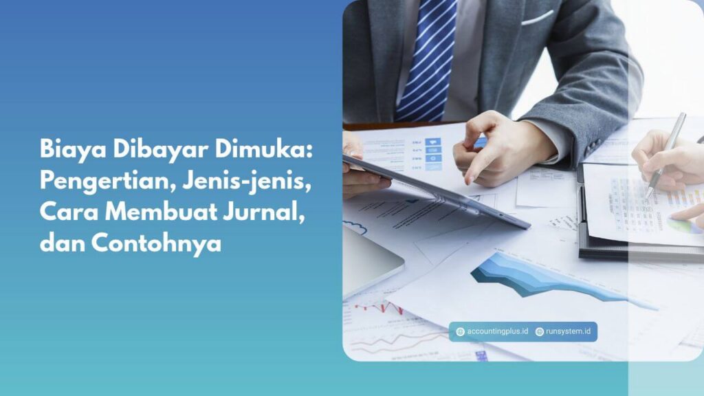 Biaya Dibayar Dimuka: Pengertian, Jenis-jenis, Cara Membuat, dan Contohnya