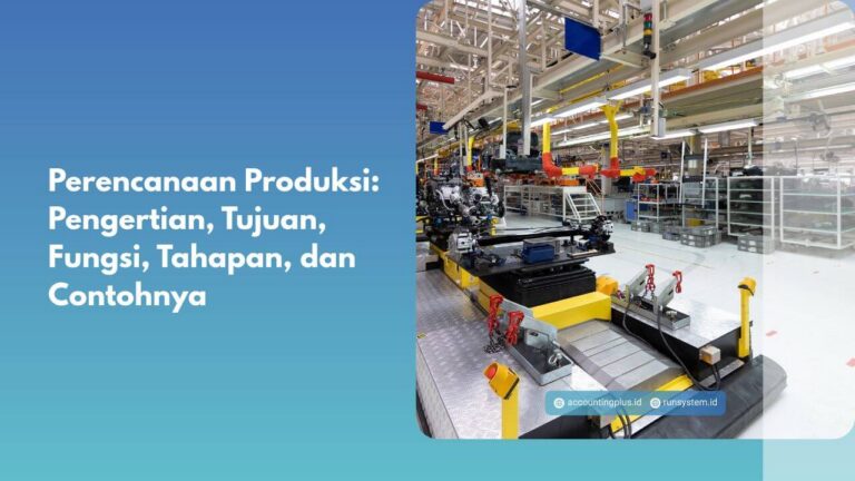 Perencanaan Produksi: Pengertian, Tujuan, Fungsi, Tahapan, dan Contohnya