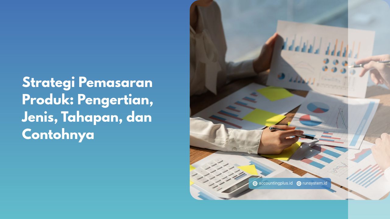 Strategi Pemasaran Produk: Pengertian, Jenis, Tahapan, dan Contohnya