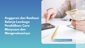 Anggaran dan Realisasi Belanja Lembaga Pendidikan: Cara Menyusun dan Mengevaluasinya