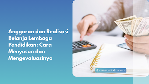Anggaran dan Realisasi Belanja Lembaga Pendidikan: Cara Menyusun dan Mengevaluasinya