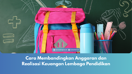 Cara Membandingkan Anggaran dan Realisasi Keuangan Lembaga Pendidikan