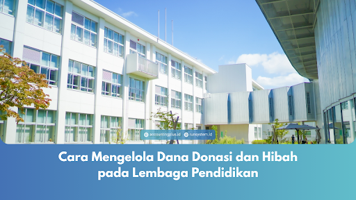 Cara Mengelola Dana Donasi dan Hibah pada Lembaga Pendidikan