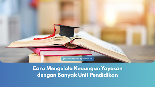 Cara Mengelola Keuangan Yayasan dengan Banyak Unit Pendidikan