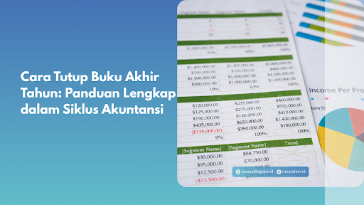 Cara Tutup Buku Akhir Tahun: Panduan Lengkap dalam Siklus Akuntansi