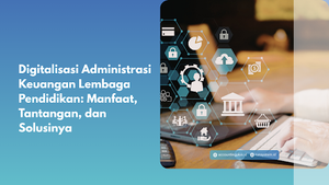 Digitalisasi Administrasi Keuangan Lembaga Pendidikan: Manfaat, Tantangan, dan Solusinya