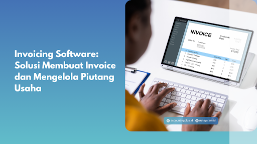 Invoicing Software: Solusi Membuat Invoice dan Mengelola Piutang Usaha