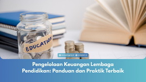 Pengelolaan Keuangan Lembaga Pendidikan: Panduan dan Praktik Terbaik
